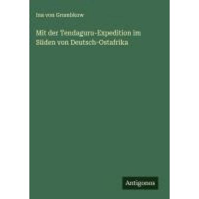 Mit der Tendaguru-Expedition im Süden von Deutsch-Ostafrika, Gebundene Ausgabe von Ina Grumbkow, Antigonos Verlag, 978-3-563-17779-2