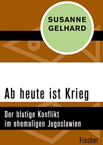 Susanne Gelhard - Ab heute ist Krieg: Der blutige Konflikt im ehemaligen Jugoslawien - Preis vom 09.10.2026 07:28:09 h