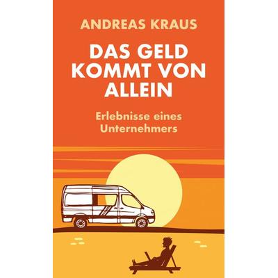 Das Geld kommt von allein, Gebundene Ausgabe von Andreas Kraus, Edition a, 978-3-99001-773-9