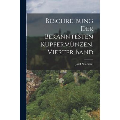 Beschreibung Der Bekanntesten Kupfermünzen, Vierter Band, Taschenbuch von Josef Neumann, Legare Street Press, 978-1-01-904617-3
