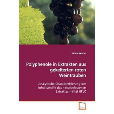 Werner, J: Polyphenole in Extrakten aus gekelterten rotenWei, Taschenbuch von Juliane Werner, VDM, 978-3-639-09218-9