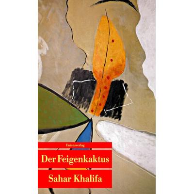 Der Feigenkaktus, Taschenbuch von Sahar Khalifa, Unionsverlag, 978-3-293-20237-5