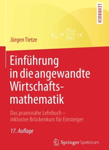 Jürgen Tietze - Einführung in die angewandte Wirtschaftsmathematik: Das praxisnahe Lehrbuch - inklusive Brückenkurs für Einsteiger (German Edition) - Preis vom 04.10.2026 03:51:26 h