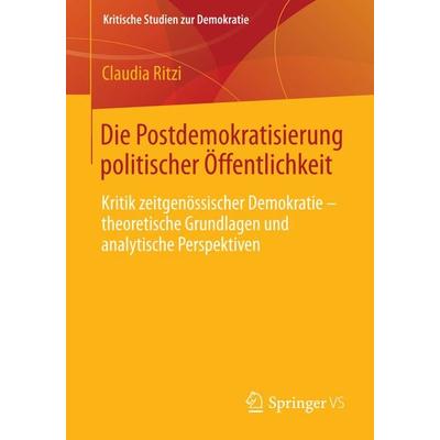Die Postdemokratisierung politischer Öffentlichkeit, Taschenbuch von Claudia Ritzi, Springer Fachmedien Wiesbaden GmbH, 978-3-658-01468-1
