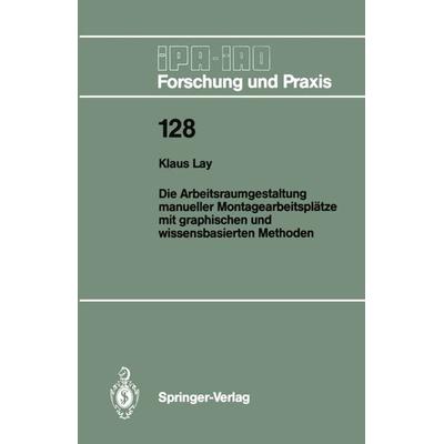 Die Arbeitsraumgestaltung manueller Montagearbeitsplätze mit graphischen und wissensbasierten Methoden, Taschenbuch von Klaus Lay, Springer Berlin,