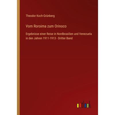 Vom Roroima zum Orinoco, Taschenbuch von Theodor Koch-Grünberg, Outlook, 978-3-368-60914-6