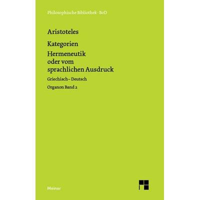 Kategorien. Hermeneutik oder vom sprachlichen Ausdruck (De interpretatione), Gebundene Ausgabe von Aristoteles, Meiner, F, 978-3-7873-1594-9