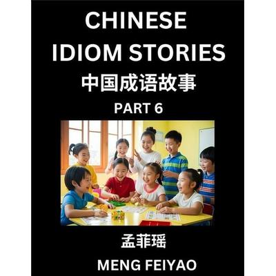 Chinese Idiom Stories (Part 6)- Self-learn Fast Reading Mandarin Chinese Language and Culture with Easy Lessons for Beginners, Intermediate, Advanced