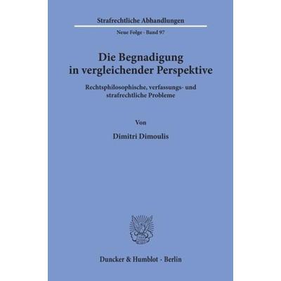 Die Begnadigung in vergleichender Perspektive., Taschenbuch von Dimitri Dimoulis, Duncker & Humblot, 978-3-428-08771-6