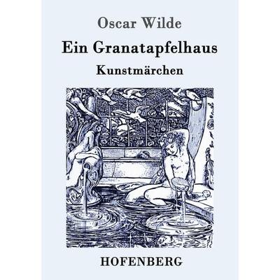 Ein Granatapfelhaus, Taschenbuch von Oscar Wilde, Hofenberg, 978-3-8430-5290-0