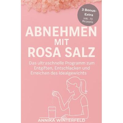 Pinke Salz / Abnehmen mit Rosa Salz, Taschenbuch von Annika Winterfeld, Epubli, 978-3-8197-7438-6