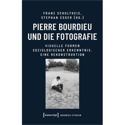 Pierre Bourdieu und die Fotografie, Taschenbuch von , Transcript, 978-3-8376-5873-6
