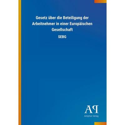 Gesetz über die Beteiligung der Arbeitnehmer in einer Europäischen Gesellschaft, Taschenbuch von Antiphon Verlag, Antiphon, 978-3-7314-1491-9