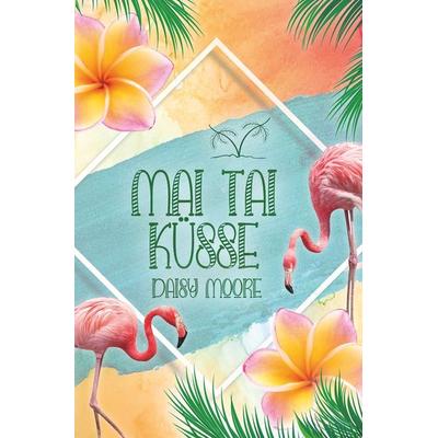 Mai Tai Küsse, Taschenbuch von Daisy Moore, Tolino Media, 978-3-7592-1363-1