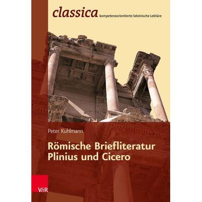 Römische Briefliteratur: Plinius und Cicero, Taschenbuch von Peter Kuhlmann, Vandenhoeck + Ruprecht, 978-3-525-71078-4