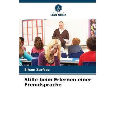 Stille beim Erlernen einer Fremdsprache, Taschenbuch von Elham Zarfsaz, Verlag Unser Wissen, 978-620-9-08600-7