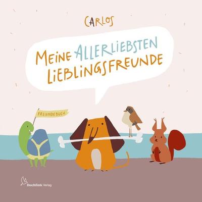 CARLOS – Meine allerliebsten Lieblingsfreunde, Gebundene Ausgabe von , Buchfink Verlag, 978-3-948453-03-9