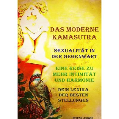 Das moderne Kamasutra I Sexualität in der Gegenwart I Eine Reise zu mehr Intimität und Harmonie, Taschenbuch von Stefan Ludewig, Epubli,
