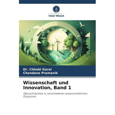 Wissenschaft und Innovation, Band 1, Taschenbuch von Chhabi Garai,Chandana Pramanik, Verlag Unser Wissen, 978-620-7-80261-6