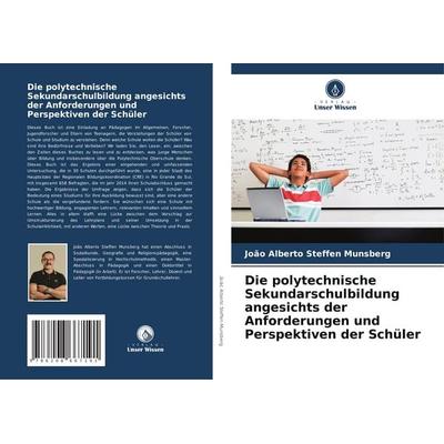 Die polytechnische Sekundarschulbildung angesichts der Anforderungen und Perspektiven der Schüler, Taschenbuch von João Alberto Steffen Munsberg,