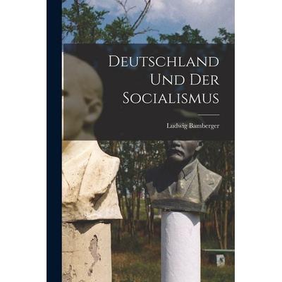 Deutschland Und Der Socialismus, Taschenbuch von Ludwig Bamberger, Legare Street Press, 978-1-01-849842-3