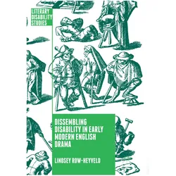 Dissembling Disability in Early Modern English Drama, Fachbücher von Lindsey Row-Heyveld