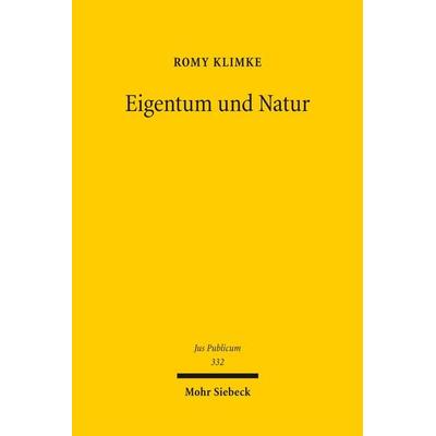 Eigentum und Natur, Gebundene Ausgabe von Romy Klimke, Mohr Siebeck, 978-3-16-164458-0