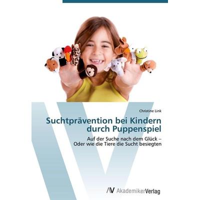 Suchtprävention bei Kindern durch Puppenspiel, Taschenbuch von Christine Link, AV Akademikerverlag, 978-3-639-41181-2
