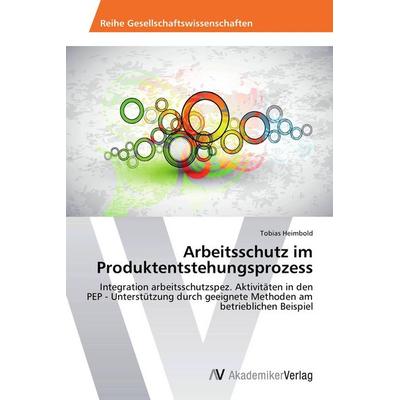 Arbeitsschutz im Produktentstehungsprozess, Taschenbuch von Tobias Heimbold, AV Akademikerverlag, 978-3-639-45592-2