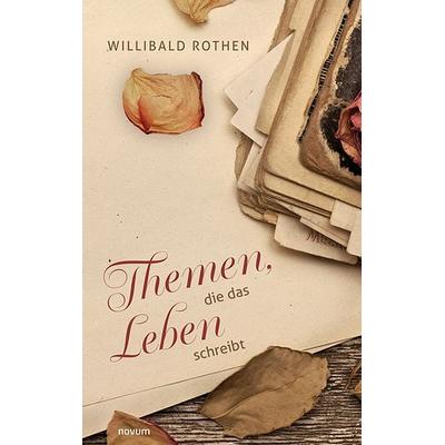 Themen, die das Leben schreibt, Taschenbuch von Willibald Rothen, Novum Verlag, 978-3-99131-380-9