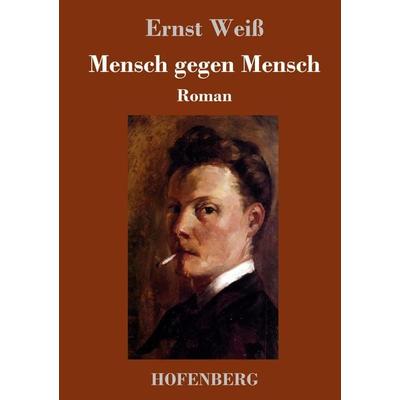 Mensch gegen Mensch, Gebundene Ausgabe von Ernst Weiss, Hofenberg, 978-3-8430-3426-5
