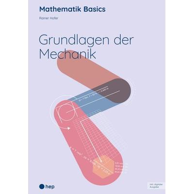 Grundlagen der Mechanik (Print inkl. E-Book Edubase), Taschenbuch von Rainer Hofer, Hep verlag, 978-3-0355-2920-3