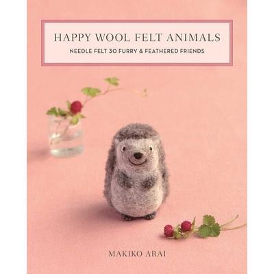 Happy Wool Felt Animals, Taschenbuch von Makiko Arai, C&T Publishing, 978-1-64403-002-8