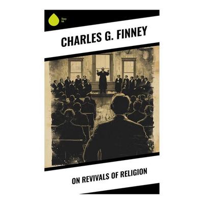 On Revivals of Religion, Taschenbuch von Charles G. Finney, Sharp Ink, 978-80-283-7729-8