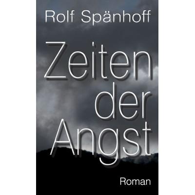 Zeiten der Angst, Taschenbuch von Rolf Spänhoff, BoD – Books on Demand, 978-3-7448-3565-7