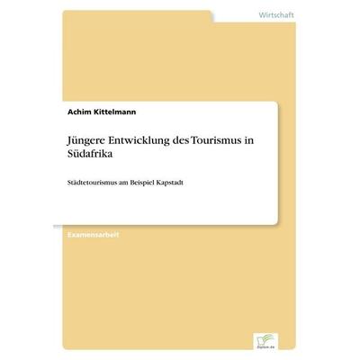 Jüngere Entwicklung des Tourismus in Südafrika, Taschenbuch von Achim Kittelmann, GRIN, 978-3-8386-1257-7