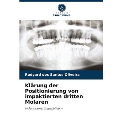 Klärung der Positionierung von impaktierten dritten Molaren, Taschenbuch von Rudyard dos Santos Oliveira, Verlag Unser Wissen, 978-620-7-21712-0