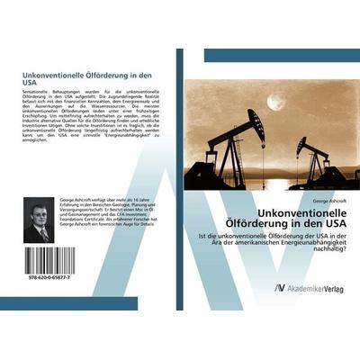Unkonventionelle Ölförderung in den USA, Taschenbuch von George Ashcroft, AV Akademikerverlag, 978-620-0-65877-7