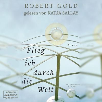Flieg ich durch die Welt - Robert Gold, Audio, 4251888721297