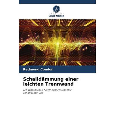 Schalldämmung einer leichten Trennwand, Taschenbuch von Redmond Condon, Verlag Unser Wissen, 978-620-2-89164-6