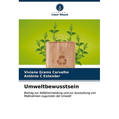 Umweltbewusstsein, Taschenbuch von Viviane Grams Carvalho,Antônio C. Estender, Verlag Unser Wissen, 978-620-6-97829-9