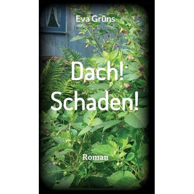 Dach! Schaden!, Gebundene Ausgabe von Eva Grüns, Tredition, 978-3-7482-2393-1