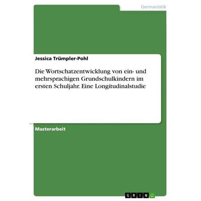 Die Wortschatzentwicklung von ein- und mehrsprachigen Grundschulkindern im ersten Schuljahr. Eine Longitudinalstudie, Taschenbuch von Jessica