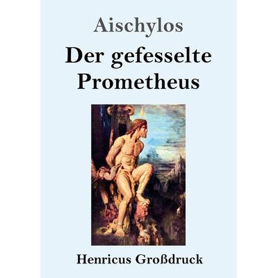 Der gefesselte Prometheus (Großdruck), Taschenbuch von Aischylos, BoD - Books on Demand, 978-3-8478-4777-9