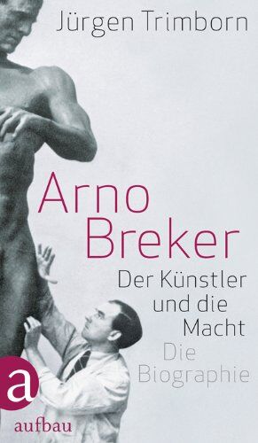 Jürgen Trimborn - Arno Breker: Der Künstler und die Macht. Die Biographie - Preis vom 02.10.2026 23:42:20 h