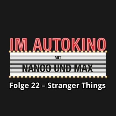 Im Autokino, Folge 22: Stranger Things - Chris Nanoo,Max "Rockstah" Nachtsheim, Audio, 4260507134196