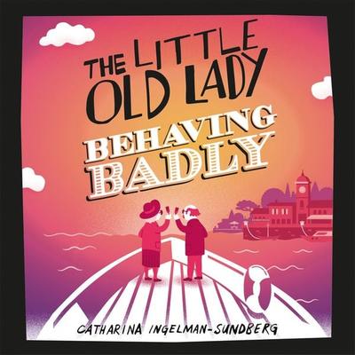 The Little Old Lady Behaving Badly - Catharina Ingelman-Sundberg, Audio, 9781509844517