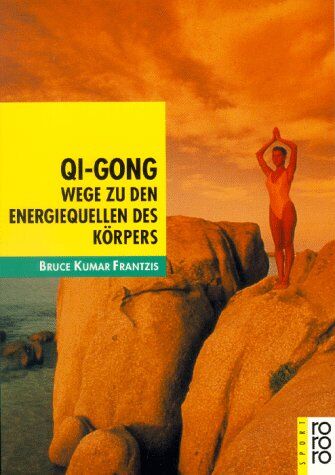 Frantzis, Bruce K. - Qi - Gong. Wege zu den Energiequellen des Körpers. - Preis vom 30.09.2026 09:01:18 h