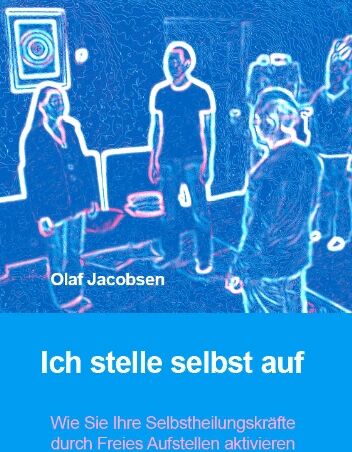 Olaf Jacobsen - Ich stelle selbst auf - Wie Sie Ihre Selbstheilungskräfte durch Freies Aufstellen aktivieren - Preis vom 11.10.2026 15:43:13 h