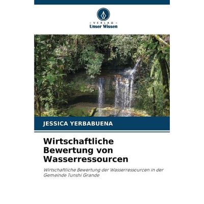 Wirtschaftliche Bewertung von Wasserressourcen, Taschenbuch von Jessica Yerbabuena, Verlag Unser Wissen, 978-620-5-29412-3